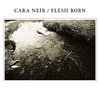 CARA NEIR | FLESH BORN Split LP